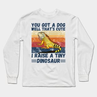 You got a dog well that’s cute I raise a tiny dinosaur, Bearded Dragon Funny sayings Long Sleeve T-Shirt